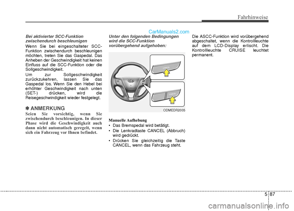 Hyundai Grand Santa Fe 2017 Betriebsanleitung (in German) 587
Fahrhinweise
Bei aktivierter SCC-Funktionzwischendurch beschleunigen
Wenn Sie bei eingeschalteter SCC-
Funktion zwischendurch beschleunigen
möchten, treten Sie das Gaspedal. Das
Anheben der Gesch Hyundai Grand Santa Fe 2017 Betriebsanleitung (in German) 587
Fahrhinweise
Bei aktivierter SCC-Funktionzwischendurch beschleunigen
Wenn Sie bei eingeschalteter SCC-
Funktion zwischendurch beschleunigen
möchten, treten Sie das Gaspedal. Das
Anheben der Gesch