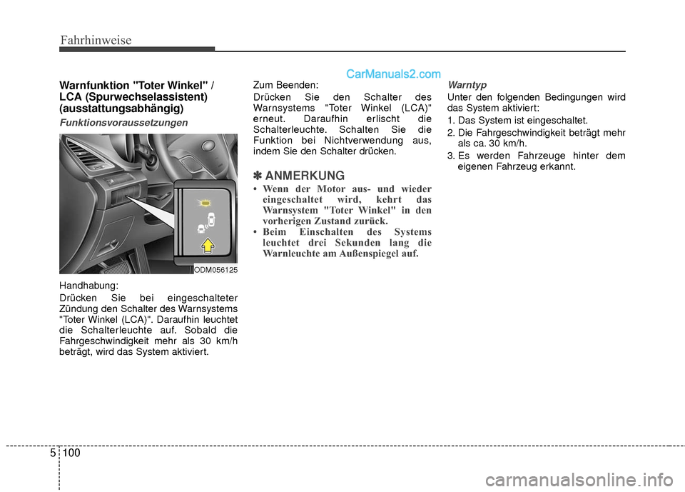 Hyundai Grand Santa Fe 2017 Betriebsanleitung (in German) Fahrhinweise
100
5
Warnfunktion "Toter Winkel" /
LCA (Spurwechselassistent)
(ausstattungsabhängig)
Funktionsvoraussetzungen
Handhabung:
Drücken Sie bei eingeschalteter
Zündung den Schalter des Warn Hyundai Grand Santa Fe 2017 Betriebsanleitung (in German) Fahrhinweise
100
5
Warnfunktion "Toter Winkel" /
LCA (Spurwechselassistent)
(ausstattungsabhängig)
Funktionsvoraussetzungen
Handhabung:
Drücken Sie bei eingeschalteter
Zündung den Schalter des Warn