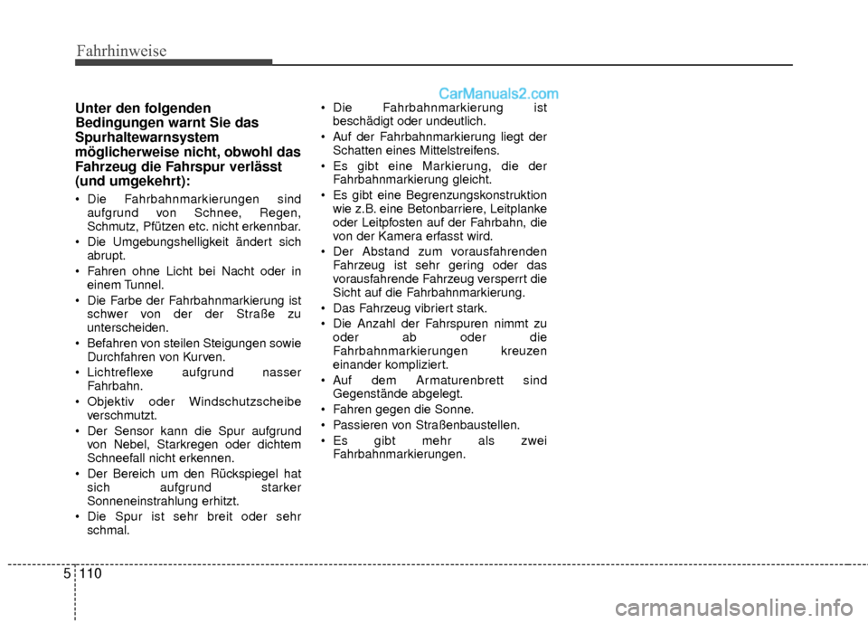 Hyundai Grand Santa Fe 2017 Betriebsanleitung (in German) Fahrhinweise
110
5
Unter den folgenden
Bedingungen warnt Sie das
Spurhaltewarnsystem
möglicherweise nicht, obwohl das
Fahrzeug die Fahrspur verlässt
(und umgekehrt):
Die Fahrbahnmarkierungen sind
a Hyundai Grand Santa Fe 2017 Betriebsanleitung (in German) Fahrhinweise
110
5
Unter den folgenden
Bedingungen warnt Sie das
Spurhaltewarnsystem
möglicherweise nicht, obwohl das
Fahrzeug die Fahrspur verlässt
(und umgekehrt):
Die Fahrbahnmarkierungen sind
a