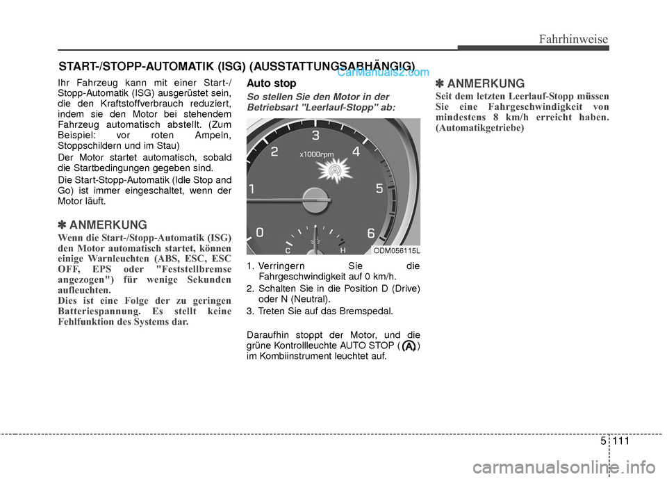 Hyundai Grand Santa Fe 2017 Betriebsanleitung (in German) 5111
Fahrhinweise
Ihr Fahrzeug kann mit einer Start-/
Stopp-Automatik (ISG) ausgerüstet sein,
die den Kraftstoffverbrauch reduziert,
indem sie den Motor bei stehendem
Fahrzeug automatisch abstellt. ( Hyundai Grand Santa Fe 2017 Betriebsanleitung (in German) 5111
Fahrhinweise
Ihr Fahrzeug kann mit einer Start-/
Stopp-Automatik (ISG) ausgerüstet sein,
die den Kraftstoffverbrauch reduziert,
indem sie den Motor bei stehendem
Fahrzeug automatisch abstellt. (
