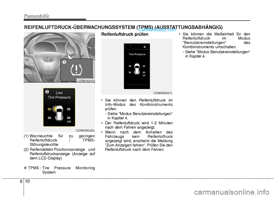 Hyundai Grand Santa Fe 2017  Betriebsanleitung (in German) Pannenhilfe
10
6
REIFENLUFTDRUCK-ÜBERWACHUNGSSYSTEM (TPMS) (AUSSTATTUNGSABHÄNGIG)
(1) War nleuchte für zu geringen
Reifenluftdruck / TPMS-
Störungsleuchte
(2)  Reifendefekt-Positionsanzeige und
Re