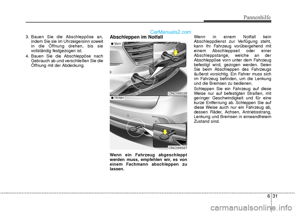 Hyundai Grand Santa Fe 2017 Betriebsanleitung (in German) 631
Pannenhilfe
3. Bauen Sie die Abschleppöse an,indem Sie sie im Uhrzeigersinn soweit
in die Öffnung drehen, bis sie
vollständig festgezogen ist.
4. Bauen Sie die Abschleppöse nach Gebrauch ab un Hyundai Grand Santa Fe 2017 Betriebsanleitung (in German) 631
Pannenhilfe
3. Bauen Sie die Abschleppöse an,indem Sie sie im Uhrzeigersinn soweit
in die Öffnung drehen, bis sie
vollständig festgezogen ist.
4. Bauen Sie die Abschleppöse nach Gebrauch ab un