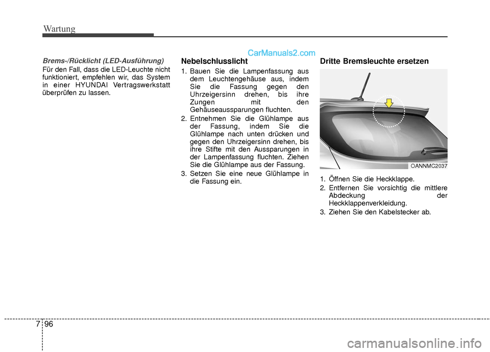 Hyundai Grand Santa Fe 2017  Betriebsanleitung (in German) Wartung
96
7
Brems-/Rücklicht (LED-Ausführung)
Für den Fall, dass die LED-Leuchte nicht
funktioniert, empfehlen wir, das System
in einer HYUNDAI Vertragswerkstatt
überprüfen zu lassen.
Nebelschlu