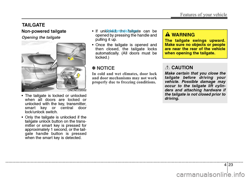 Hyundai Grand Santa Fe 2016  Owners Manual 423
Features of your vehicle
Non-powered tailgate
Opening the tailgate
• The tailgate is locked or unlocked
when all doors are locked or
unlocked with the key, transmitter,
smart key or central door