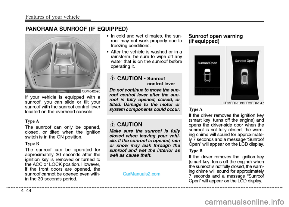Hyundai Grand Santa Fe 2016  Owners Manual Features of your vehicle
44 4
If your vehicle is equipped with a
sunroof, you can slide or tilt your
sunroof with the sunroof control lever
located on the overhead console.
Ty p e  A
The sunroof can o