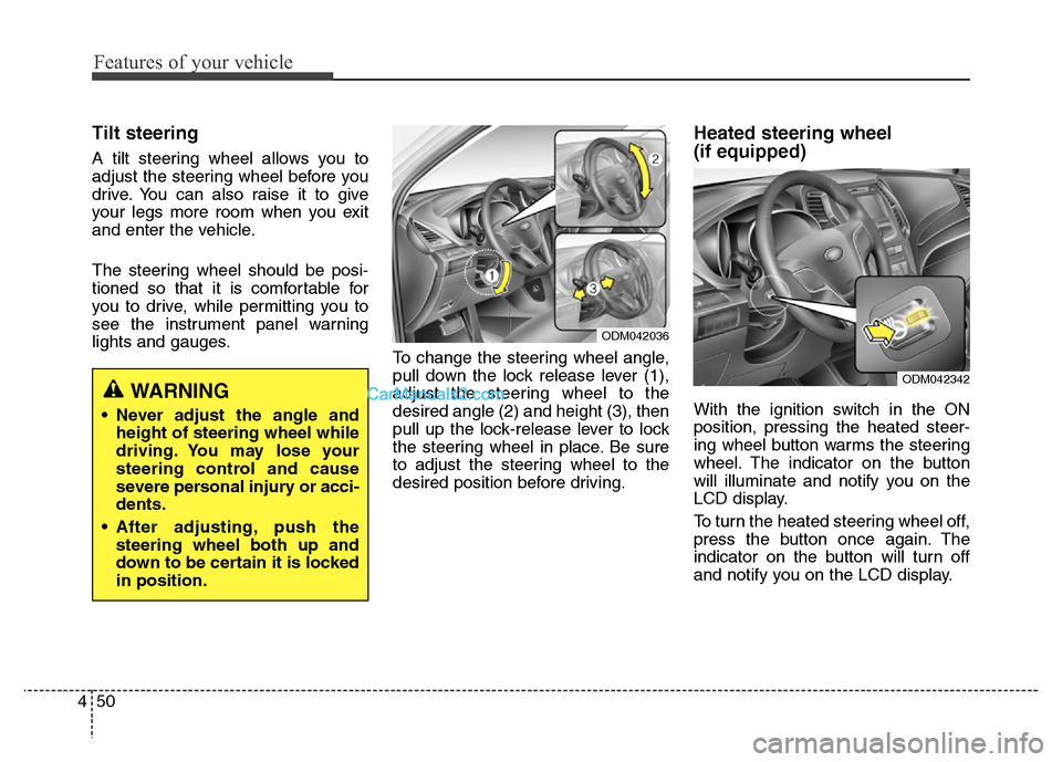 Hyundai Grand Santa Fe 2016  Owners Manual Features of your vehicle
50 4
Tilt steering 
A tilt steering wheel allows you to
adjust the steering wheel before you
drive. You can also raise it to give
your legs more room when you exit
and enter t