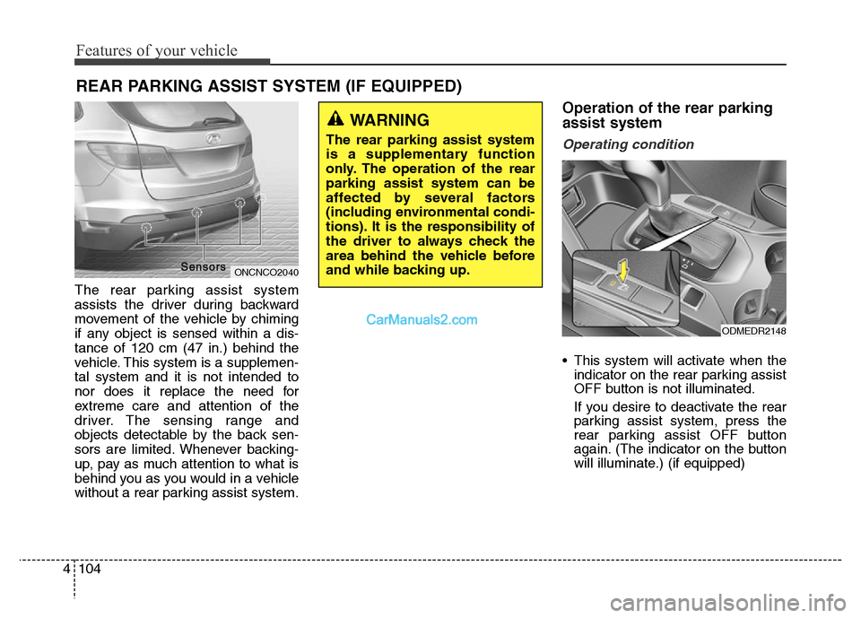 Hyundai Grand Santa Fe 2016 Owners Manual Features of your vehicle
104 4
The rear parking assist system
assists the driver during backward
movement of the vehicle by chiming
if any object is sensed within a dis-
tance of 120 cm (47 in.) behin Hyundai Grand Santa Fe 2016 Owners Manual Features of your vehicle
104 4
The rear parking assist system
assists the driver during backward
movement of the vehicle by chiming
if any object is sensed within a dis-
tance of 120 cm (47 in.) behin