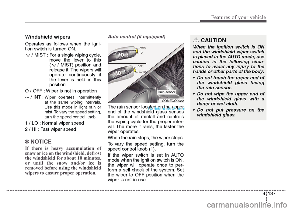 Hyundai Grand Santa Fe 2016 Owners Manual 4 137
Features of your vehicle
Windshield wipers
Operates as follows when the igni-
tion switch is turned ON.
/ MIST : For a single wiping cycle,
move the lever to this
( / MIST) position and
release Hyundai Grand Santa Fe 2016 Owners Manual 4 137
Features of your vehicle
Windshield wipers
Operates as follows when the igni-
tion switch is turned ON.
/ MIST : For a single wiping cycle,
move the lever to this
( / MIST) position and
release