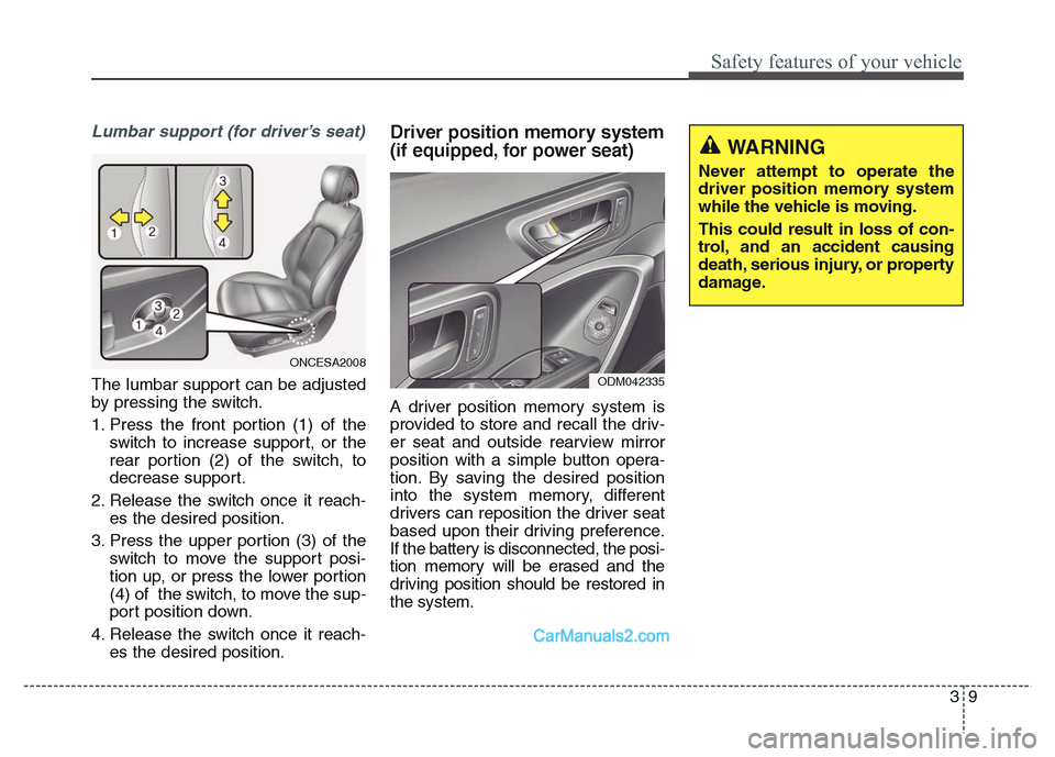 Hyundai Grand Santa Fe 2016  Owners Manual 39
Safety features of your vehicle
Lumbar support (for driver’s seat)
The lumbar support can be adjusted
by pressing the switch.
1. Press the front portion (1) of the
switch to increase support, or 