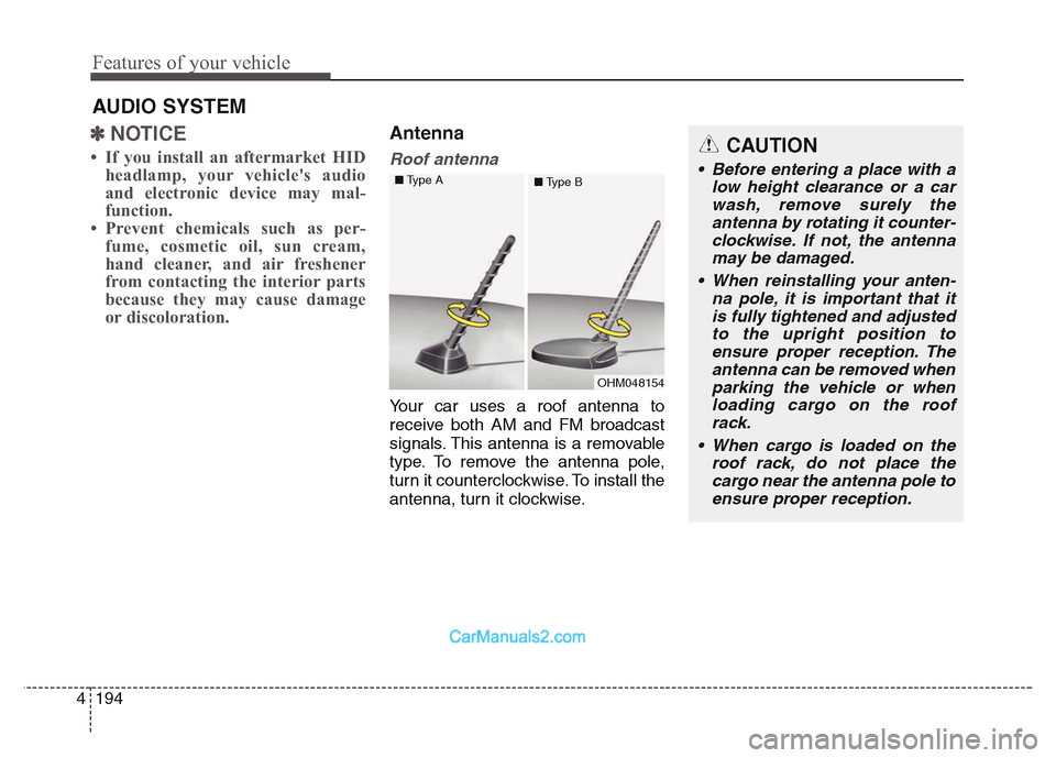 Hyundai Grand Santa Fe 2016  Owners Manual Features of your vehicle
194 4
✽NOTICE 
• If you install an aftermarket HID
headlamp, your vehicles audio
and electronic device may mal-
function.
• Prevent chemicals such as per-
fume, cosmeti