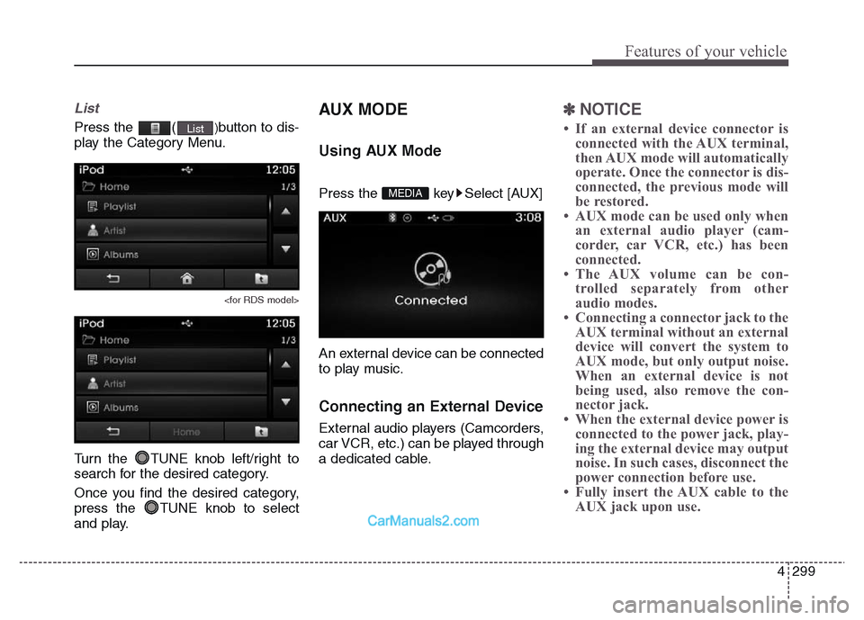 Hyundai Grand Santa Fe 2016  Owners Manual 4 299
Features of your vehicle
List
Press the  ()button to dis-
play the Category Menu.
<for RDS model>
Turn the  TUNE knob left/right to
search for the desired category.
Once you find the desired cat