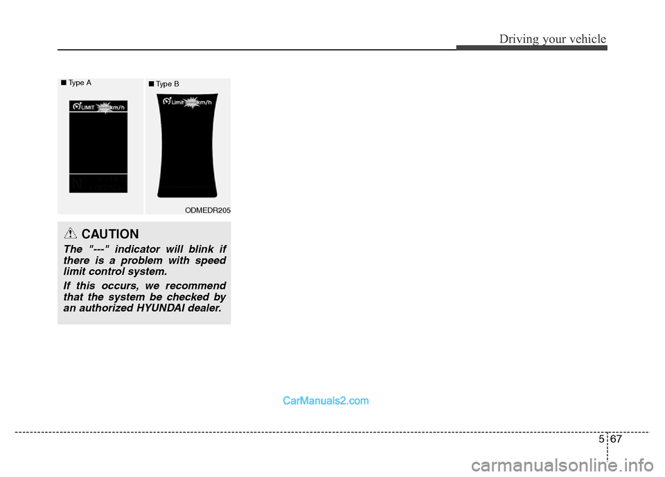 Hyundai Grand Santa Fe 2016  Owners Manual 567
Driving your vehicle
CAUTION
The "---" indicator will blink if
there is a problem with speed
limit control system.
If this occurs, we recommend
that the system be checked by
an authorized HYUNDAI 