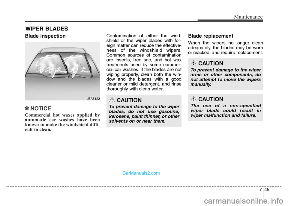 Hyundai Grand Santa Fe 2016  Owners Manual 745
Maintenance
WIPER BLADES
Blade inspection
✽NOTICE
Commercial hot waxes applied by
automatic car washes have been
known to make the windshield diffi-
cult to clean.  
Contamination of either the 