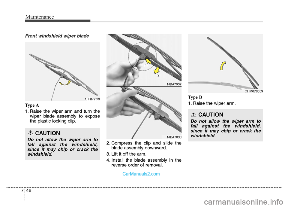 Hyundai Grand Santa Fe 2016  Owners Manual Maintenance
46 7
Front windshield wiper blade
Ty p e  A
1. Raise the wiper arm and turn the
wiper blade assembly to expose
the plastic locking clip.
2. Compress the clip and slide the
blade assembly d