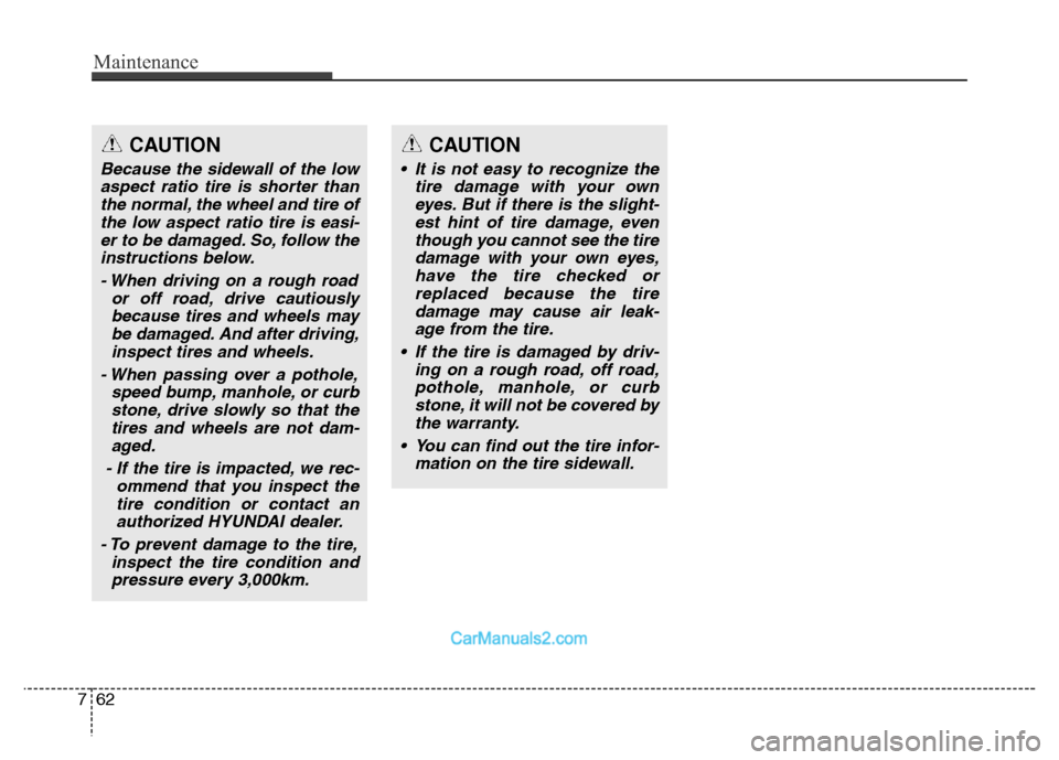 Hyundai Grand Santa Fe 2016 Owners Manual Maintenance
62 7
CAUTION
Because the sidewall of the low
aspect ratio tire is shorter than
the normal, the wheel and tire of
the low aspect ratio tire is easi-
er to be damaged. So, follow the
instru Hyundai Grand Santa Fe 2016 Owners Manual Maintenance
62 7
CAUTION
Because the sidewall of the low
aspect ratio tire is shorter than
the normal, the wheel and tire of
the low aspect ratio tire is easi-
er to be damaged. So, follow the
instru