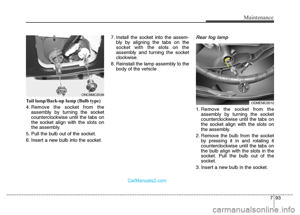 Hyundai Grand Santa Fe 2016  Owners Manual 793
Maintenance
Tail lamp/Back-up lamp (Bulb type) 
4. Remove the socket from the
assembly by turning the socket
counterclockwise until the tabs on
the socket align with the slots on
the assembly.
5. 