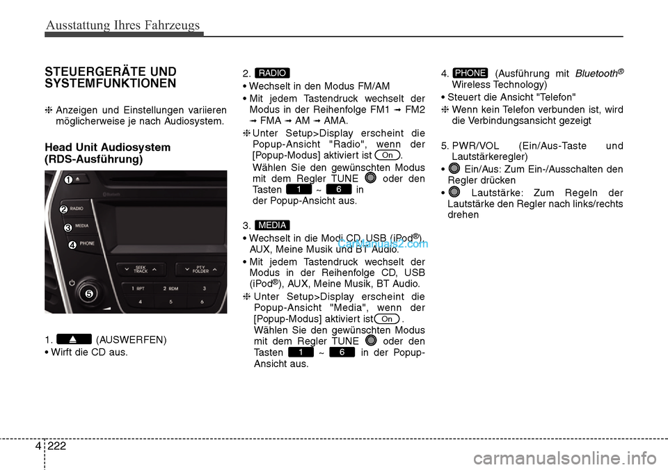 Hyundai Grand Santa Fe 2016 Betriebsanleitung (in German) Ausstattung Ihres Fahrzeugs
222
4
STEUERGERÄTE UND
SYSTEMFUNKTIONEN
❈ Anzeigen und Einstellungen variieren
möglicherweise je nach Audiosystem.
Head Unit Audiosystem
(RDS-Ausführung)
1. (AUSWERF Hyundai Grand Santa Fe 2016 Betriebsanleitung (in German) Ausstattung Ihres Fahrzeugs
222
4
STEUERGERÄTE UND
SYSTEMFUNKTIONEN
❈ Anzeigen und Einstellungen variieren
möglicherweise je nach Audiosystem.
Head Unit Audiosystem
(RDS-Ausführung)
1. (AUSWERF