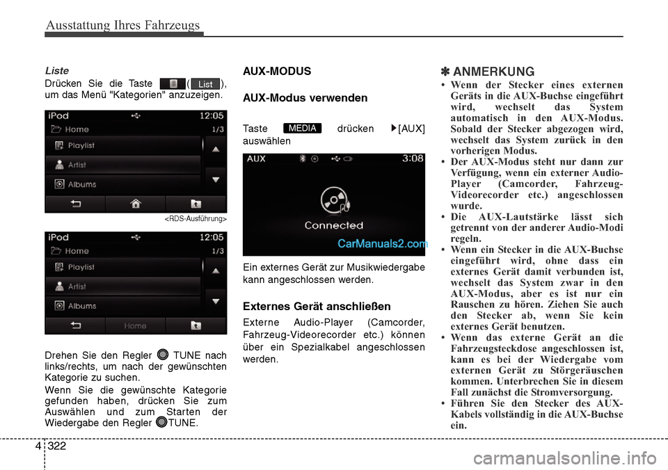 Hyundai Grand Santa Fe 2016 Betriebsanleitung (in German) Ausstattung Ihres Fahrzeugs
322
4
Liste
Drücken Sie die Taste ( ),
um das Menü "Kategorien" anzuzeigen.
<RDS-Ausführung>
Drehen Sie den Regler TUNE nach
links/rechts, um nach der gewünschten
Kat Hyundai Grand Santa Fe 2016 Betriebsanleitung (in German) Ausstattung Ihres Fahrzeugs
322
4
Liste
Drücken Sie die Taste ( ),
um das Menü "Kategorien" anzuzeigen.
<RDS-Ausführung>
Drehen Sie den Regler TUNE nach
links/rechts, um nach der gewünschten
Kat