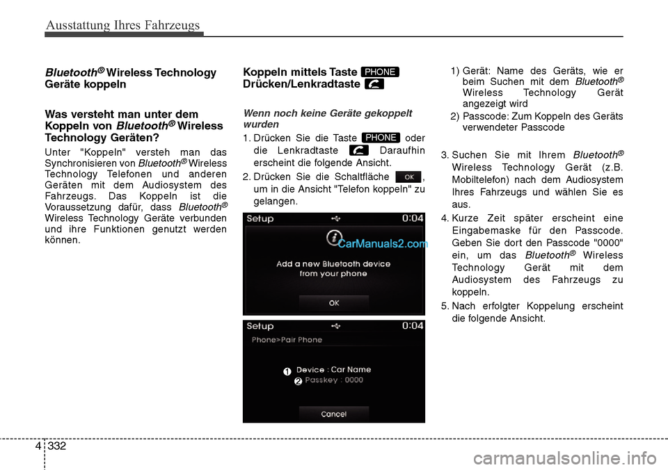 Hyundai Grand Santa Fe 2016 Betriebsanleitung (in German) Ausstattung Ihres Fahrzeugs
332
4
Bluetooth®Wireless Technology
Geräte koppeln
Was versteht man unter dem
Koppeln von
Bluetooth®Wireless
Technology Geräten?
Unter "Koppeln" versteh man das
Synchr Hyundai Grand Santa Fe 2016 Betriebsanleitung (in German) Ausstattung Ihres Fahrzeugs
332
4
Bluetooth®Wireless Technology
Geräte koppeln
Was versteht man unter dem
Koppeln von
Bluetooth®Wireless
Technology Geräten?
Unter "Koppeln" versteh man das
Synchr