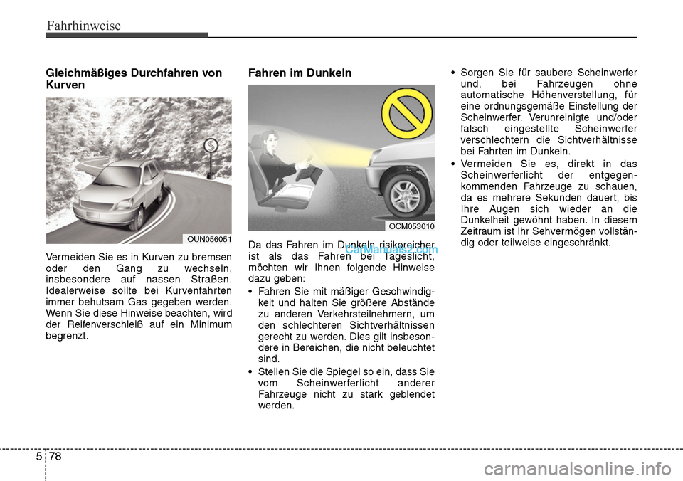 Hyundai Grand Santa Fe 2016 Betriebsanleitung (in German) Fahrhinweise
78
5
Gleichmäßiges Durchfahren von
Kurven
Vermeiden Sie es in Kurven zu bremsen
oder den Gang zu wechseln,
insbesondere auf nassen Straßen.
Idealerweise sollte bei Kurvenfahrten
immer Hyundai Grand Santa Fe 2016 Betriebsanleitung (in German) Fahrhinweise
78
5
Gleichmäßiges Durchfahren von
Kurven
Vermeiden Sie es in Kurven zu bremsen
oder den Gang zu wechseln,
insbesondere auf nassen Straßen.
Idealerweise sollte bei Kurvenfahrten
immer