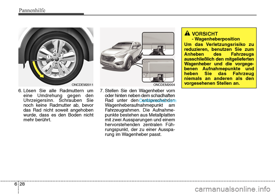 Hyundai Grand Santa Fe 2016  Betriebsanleitung (in German) Pannenhilfe
28
6
6. Lösen Sie alle Radmuttern um
eine Umdrehung gegen den
Uhrzeigersinn. Schrauben Sie
noch keine Radmutter ab, bevor
das Rad nicht soweit angehoben
wurde, dass es den Boden nicht
meh