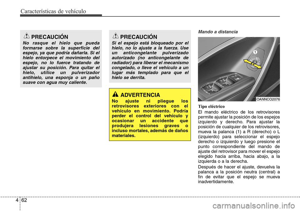 Hyundai Grand Santa Fe 2016 Manual del propietario (in Spanish) Características de vehículo
62 4
Mando a distancia
Tipo eléctrico
El mando eléctrico de los retrovisores
permite ajustar la posición de los espejos
izquierdo y derecho. Para ajustar la
posición Hyundai Grand Santa Fe 2016 Manual del propietario (in Spanish) Características de vehículo
62 4
Mando a distancia
Tipo eléctrico
El mando eléctrico de los retrovisores
permite ajustar la posición de los espejos
izquierdo y derecho. Para ajustar la
posición