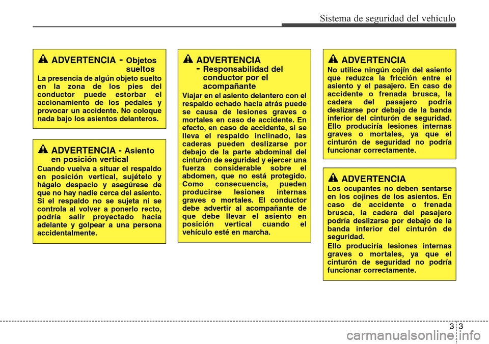 Hyundai Grand Santa Fe 2016 Manual del propietario (in Spanish) 33
Sistema de seguridad del vehículo
ADVERTENCIA - Asiento
en posición vertical
Cuando vuelva a situar el respaldo
en posición vertical, sujételo y
hágalo despacio y asegúrese de
que no hay nadi Hyundai Grand Santa Fe 2016 Manual del propietario (in Spanish) 33
Sistema de seguridad del vehículo
ADVERTENCIA - Asiento
en posición vertical
Cuando vuelva a situar el respaldo
en posición vertical, sujételo y
hágalo despacio y asegúrese de
que no hay nadi