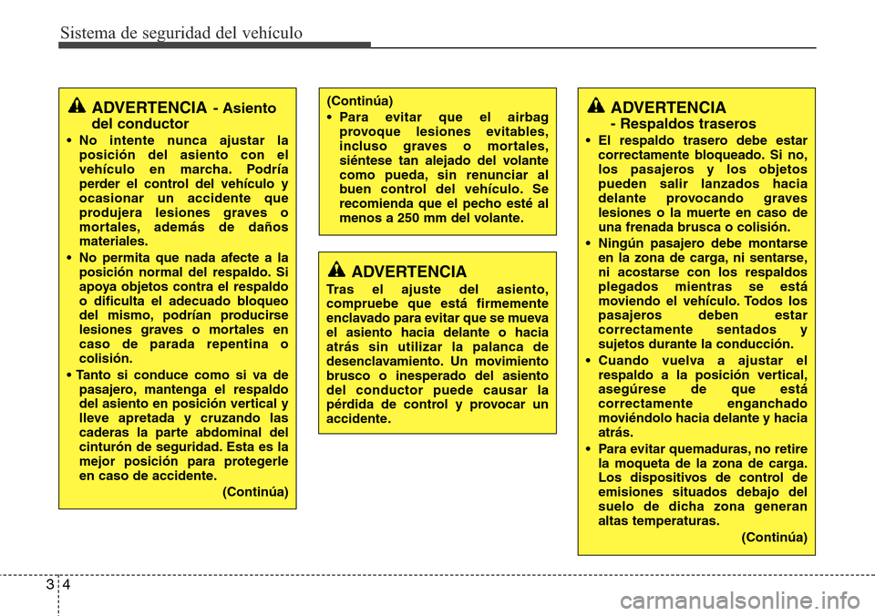 Hyundai Grand Santa Fe 2016 Manual del propietario (in Spanish) Sistema de seguridad del vehículo
4 3
ADVERTENCIA
Tras el ajuste del asiento,
compruebe que está firmemente
enclavado para evitar que se mueva
el asiento hacia delante o hacia
atrás sin utilizar la Hyundai Grand Santa Fe 2016 Manual del propietario (in Spanish) Sistema de seguridad del vehículo
4 3
ADVERTENCIA
Tras el ajuste del asiento,
compruebe que está firmemente
enclavado para evitar que se mueva
el asiento hacia delante o hacia
atrás sin utilizar la
