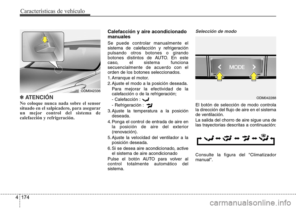 Hyundai Grand Santa Fe 2016 Manual del propietario (in Spanish) Características de vehículo
174 4
✽ATENCIÓN
No coloque nunca nada sobre el sensor
situado en el salpicadero, para asegurar
un mejor control del sistema de
calefacción y refrigeración.
Calefac Hyundai Grand Santa Fe 2016 Manual del propietario (in Spanish) Características de vehículo
174 4
✽ATENCIÓN
No coloque nunca nada sobre el sensor
situado en el salpicadero, para asegurar
un mejor control del sistema de
calefacción y refrigeración.
Calefac