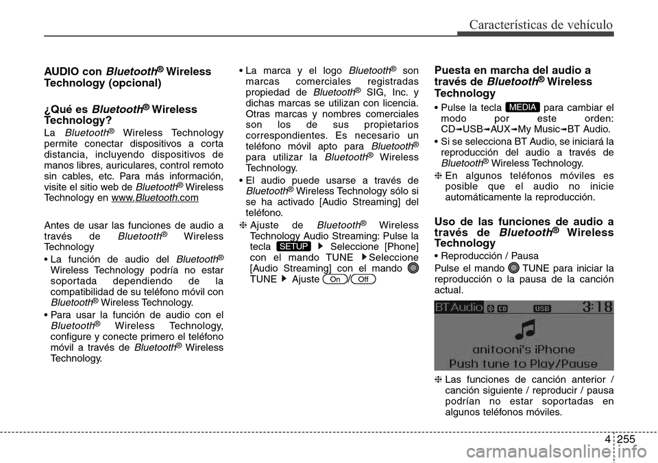 Hyundai Grand Santa Fe 2016  Manual del propietario (in Spanish) 4255
Características de vehículo
AUDIO con Bluetooth®Wireless
Technology (opcional)
¿Qué es 
Bluetooth®Wireless
Technology?
La Bluetooth®Wireless Technology
permite conectar dispositivos a cort