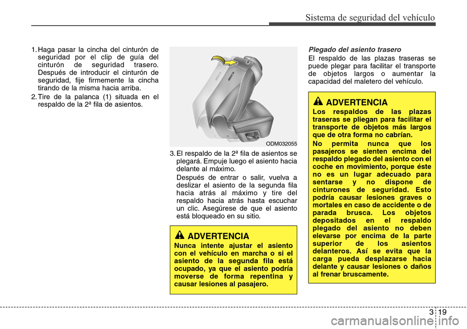 Hyundai Grand Santa Fe 2016 Manual del propietario (in Spanish) 319
Sistema de seguridad del vehículo
1. Haga pasar la cincha del cinturón de
seguridad por el clip de guía del
cinturón de seguridad trasero.
Después de introducir el cinturón de
seguridad, fij Hyundai Grand Santa Fe 2016 Manual del propietario (in Spanish) 319
Sistema de seguridad del vehículo
1. Haga pasar la cincha del cinturón de
seguridad por el clip de guía del
cinturón de seguridad trasero.
Después de introducir el cinturón de
seguridad, fij