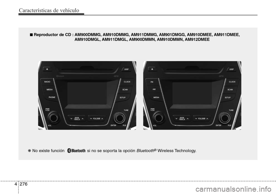 Hyundai Grand Santa Fe 2016  Manual del propietario (in Spanish) Características de vehículo
276 4
■ Reproductor de CD : AM900DMMG, AM910DMMG, AM911DMMG, AM901DMGG, AM910DMEE, AM911DMEE,
AM910DMGL, AM911DMGL, AM900DMMN, AM910DMMN, AM912DMEE
❋No existe funció