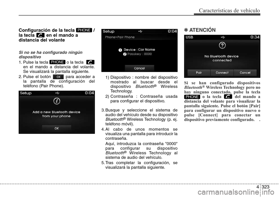 Hyundai Grand Santa Fe 2016  Manual del propietario (in Spanish) 4323
Características de vehículo
Configuración de la tecla  /
la tecla  en el mando a
distancia del volante
Si no se ha configurado ningún
dispositivo
1. Pulse la tecla  o la tecla  
en el mando a