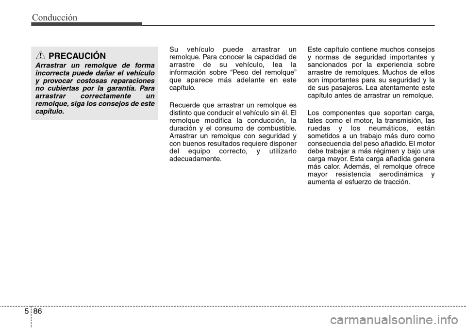 Hyundai Grand Santa Fe 2016 Manual del propietario (in Spanish) Conducción
86 5
Su vehículo puede arrastrar un
remolque. Para conocer la capacidad de
arrastre de su vehículo, lea la
información sobre “Peso del remolque”
que aparece más adelante en este
ca Hyundai Grand Santa Fe 2016 Manual del propietario (in Spanish) Conducción
86 5
Su vehículo puede arrastrar un
remolque. Para conocer la capacidad de
arrastre de su vehículo, lea la
información sobre “Peso del remolque”
que aparece más adelante en este
ca