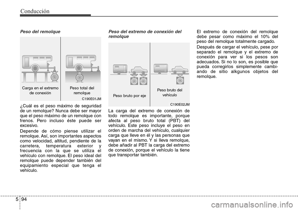 Hyundai Grand Santa Fe 2016 Manual del propietario (in Spanish) Conducción
94 5
Peso del remolque
¿Cuál es el peso máximo de seguridad
de un remolque? Nunca debe ser mayor
que el peso máximo de un remolque con
frenos. Pero incluso éste puede ser
excesivo.
De Hyundai Grand Santa Fe 2016 Manual del propietario (in Spanish) Conducción
94 5
Peso del remolque
¿Cuál es el peso máximo de seguridad
de un remolque? Nunca debe ser mayor
que el peso máximo de un remolque con
frenos. Pero incluso éste puede ser
excesivo.
De