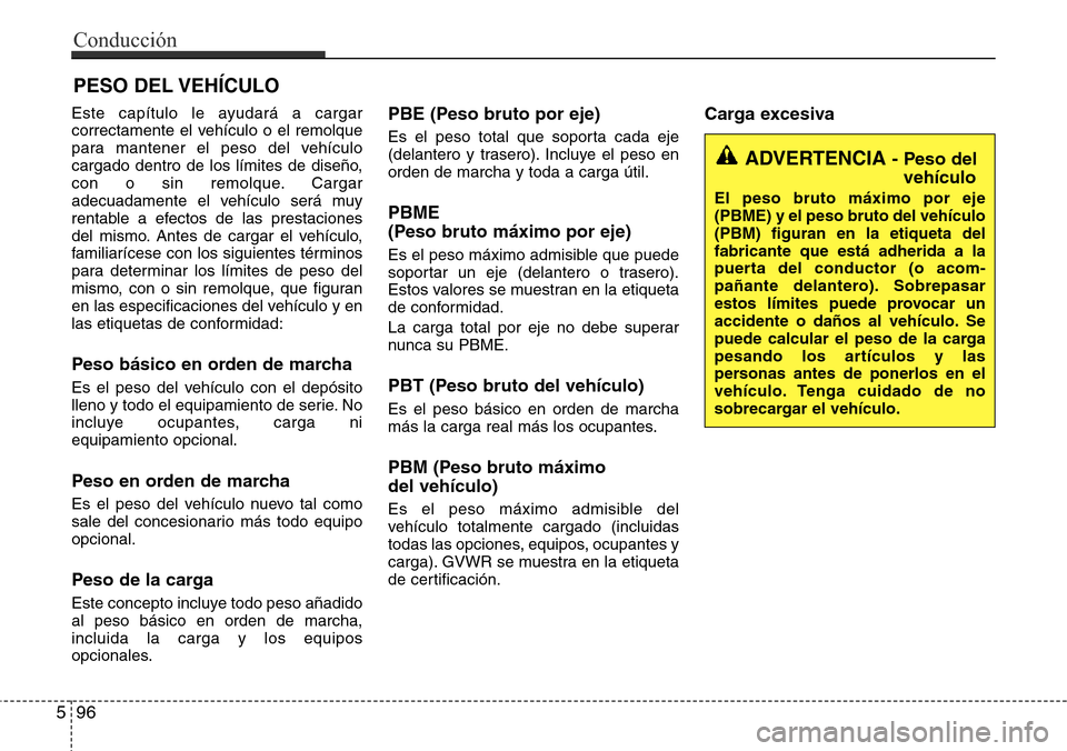 Hyundai Grand Santa Fe 2016 Manual del propietario (in Spanish) Este capítulo le ayudará a cargar
correctamente el vehículo o el remolque
para mantener el peso del vehículo
cargado dentro de los límites de diseño,
con o sin remolque. Cargar
adecuadamente el Hyundai Grand Santa Fe 2016 Manual del propietario (in Spanish) Este capítulo le ayudará a cargar
correctamente el vehículo o el remolque
para mantener el peso del vehículo
cargado dentro de los límites de diseño,
con o sin remolque. Cargar
adecuadamente el