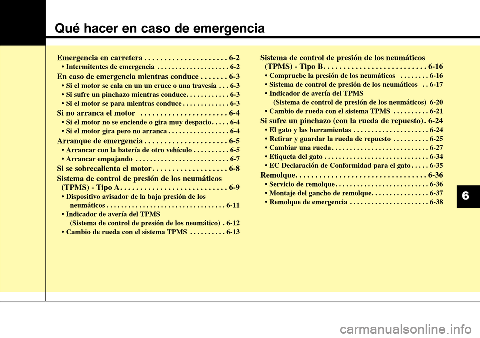 Hyundai Grand Santa Fe 2016 Manual del propietario (in Spanish) Qué hacer en caso de emergencia
Emergencia en carretera . . . . . . . . . . . . . . . . . . . . . 6-2
• Intermitentes de emergencia . . . . . . . . . . . . . . . . . . . . 6-2
En caso de emergencia Hyundai Grand Santa Fe 2016 Manual del propietario (in Spanish) Qué hacer en caso de emergencia
Emergencia en carretera . . . . . . . . . . . . . . . . . . . . . 6-2
• Intermitentes de emergencia . . . . . . . . . . . . . . . . . . . . 6-2
En caso de emergencia