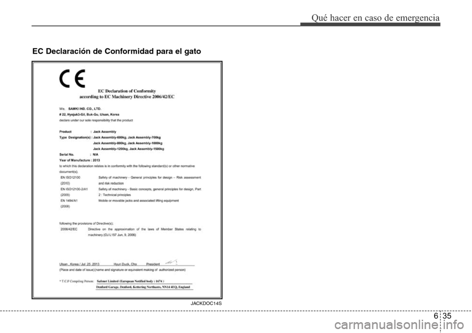 Hyundai Grand Santa Fe 2016  Manual del propietario (in Spanish) 635
Qué hacer en caso de emergencia
EC Declaración de Conformidad para el gato
JACKDOC14S 
