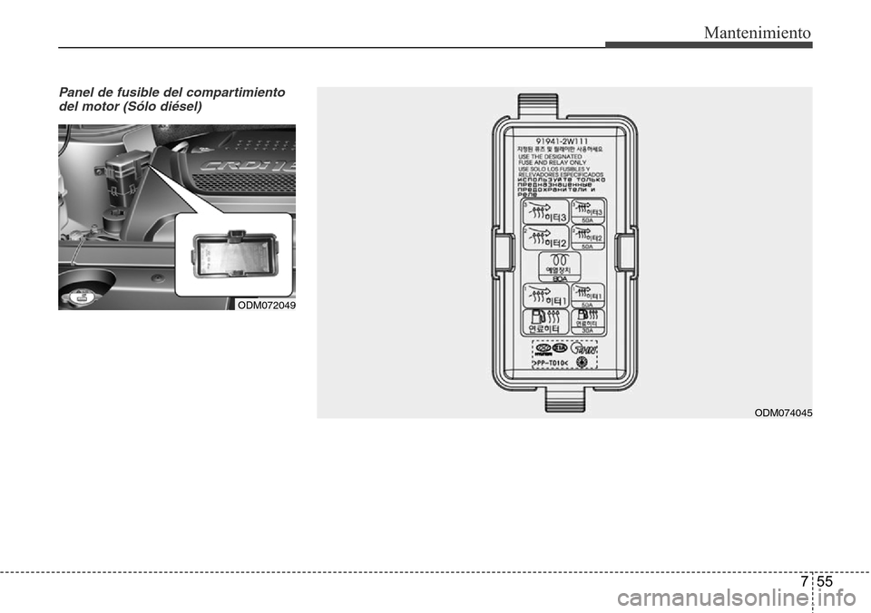 Hyundai Grand Santa Fe 2016  Manual del propietario (in Spanish) 755
Mantenimiento
Panel de fusible del compartimiento
del motor (Sólo diésel)
ODM072049
ODM074045 