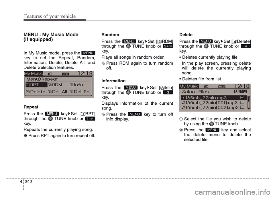 Hyundai Grand Santa Fe 2015 Owners Manual Features of your vehicle
242 4
MENU : My Music Mode
(if equipped)
In My Music mode, press the
key to set the Repeat, Random,
Information, Delete, Delete All, and
Delete Selection features.
Repeat
Pre Hyundai Grand Santa Fe 2015 Owners Manual Features of your vehicle
242 4
MENU : My Music Mode
(if equipped)
In My Music mode, press the
key to set the Repeat, Random,
Information, Delete, Delete All, and
Delete Selection features.
Repeat
Pre