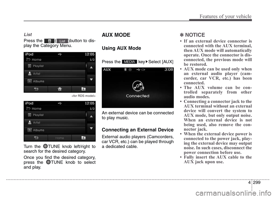 Hyundai Grand Santa Fe 2015 Owners Manual 4 299
Features of your vehicle
List
Press the ()button to dis-
play the Category Menu.
<for RDS model>
Turn the TUNE knob left/right to
search for the desired category.
Once you find the desired cat Hyundai Grand Santa Fe 2015 Owners Manual 4 299
Features of your vehicle
List
Press the ()button to dis-
play the Category Menu.
<for RDS model>
Turn the TUNE knob left/right to
search for the desired category.
Once you find the desired cat