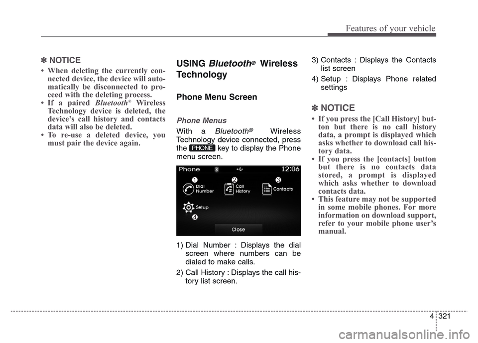 Hyundai Grand Santa Fe 2015 Owners Manual 4 321
Features of your vehicle
✽NOTICE
• When deleting the currently con-
nected device, the device will auto-
matically be disconnected to pro-
ceed with the deleting process.
• If a paired Bl Hyundai Grand Santa Fe 2015 Owners Manual 4 321
Features of your vehicle
✽NOTICE
• When deleting the currently con-
nected device, the device will auto-
matically be disconnected to pro-
ceed with the deleting process.
• If a paired Bl