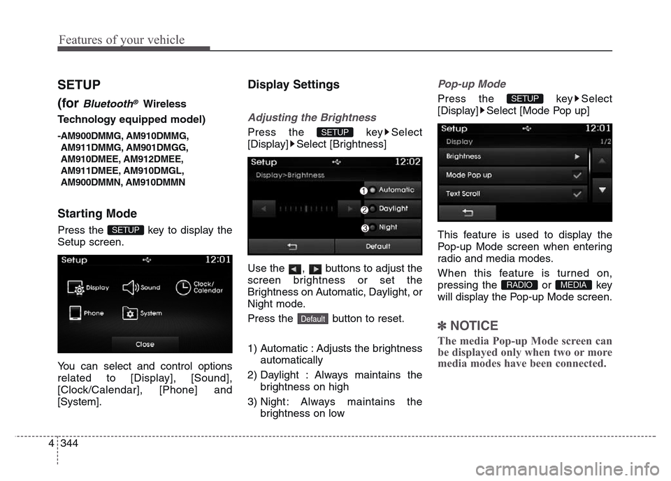 Hyundai Grand Santa Fe 2015  Owners Manual Features of your vehicle
344 4
SETUP
(for 
Bluetooth®Wireless
Technology equipped model)
-AM900DMMG, AM910DMMG,
AM911DMMG, AM901DMGG,
AM910DMEE, AM912DMEE,
AM911DMEE, AM910DMGL,
AM900DMMN, AM910DMMN
