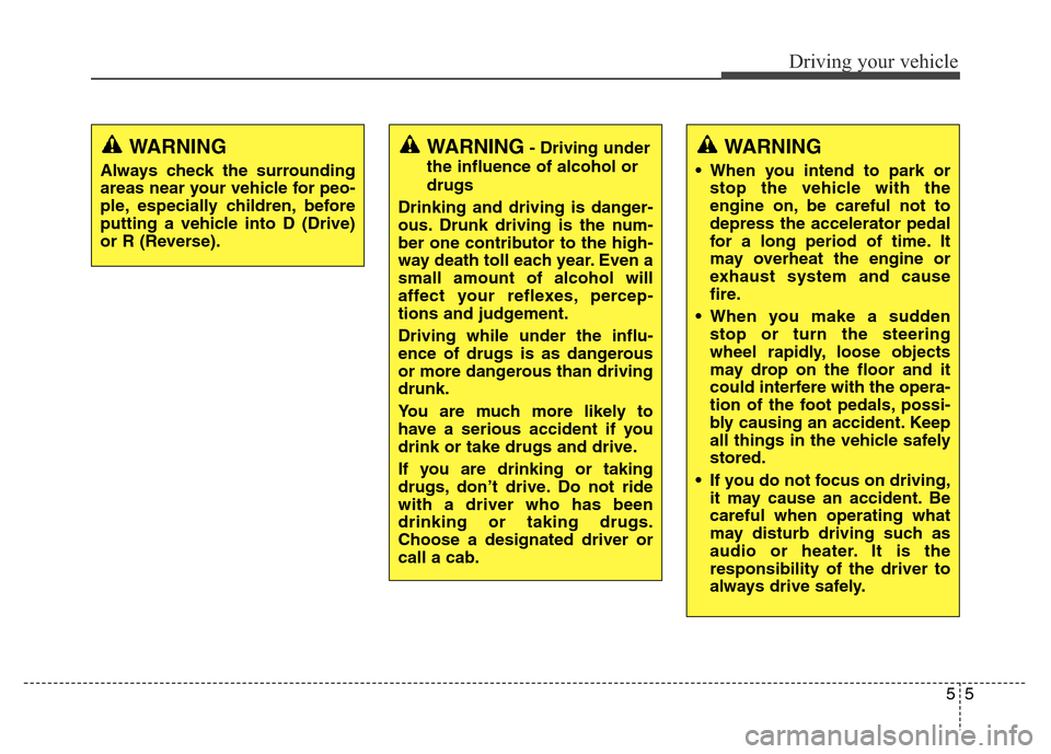 Hyundai Grand Santa Fe 2015 Owners Manual 55
Driving your vehicle
WARNING- Driving under
the influence of alcohol or
drugs
Drinking and driving is danger-
ous. Drunk driving is the num-
ber one contributor to the high-
way death toll each yea Hyundai Grand Santa Fe 2015 Owners Manual 55
Driving your vehicle
WARNING- Driving under
the influence of alcohol or
drugs
Drinking and driving is danger-
ous. Drunk driving is the num-
ber one contributor to the high-
way death toll each yea