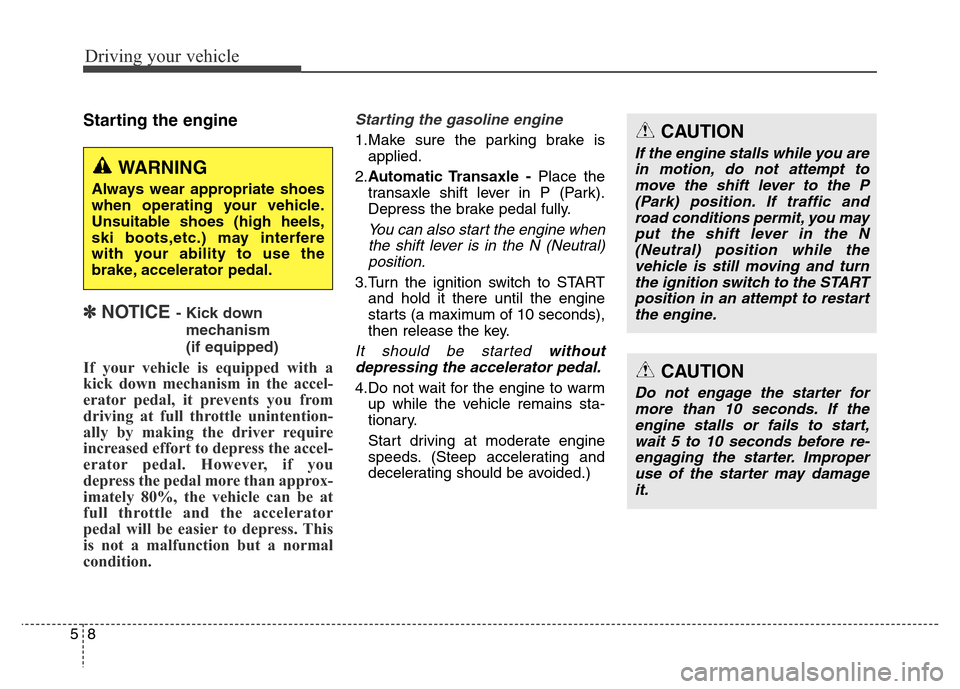 Hyundai Grand Santa Fe 2015 Owners Manual Driving your vehicle
8 5
Starting the engine
✽ NOTICE - Kick down
mechanism
(if equipped)
If your vehicle is equipped with a
kick down mechanism in the accel-
erator pedal, it prevents you from
dr Hyundai Grand Santa Fe 2015 Owners Manual Driving your vehicle
8 5
Starting the engine
✽ NOTICE - Kick down
mechanism
(if equipped)
If your vehicle is equipped with a
kick down mechanism in the accel-
erator pedal, it prevents you from
dr