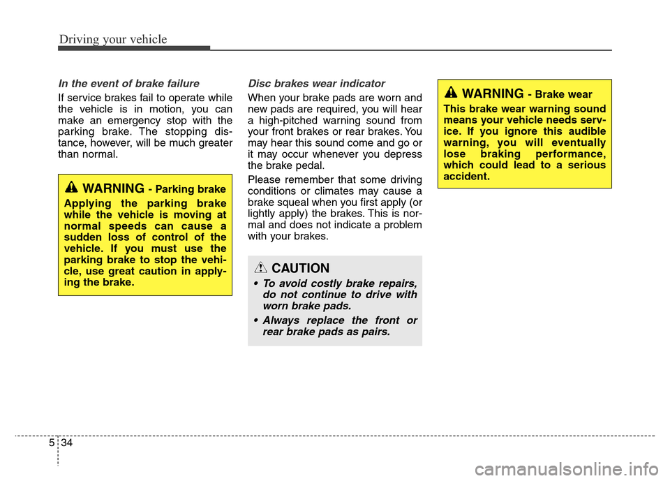 Hyundai Grand Santa Fe 2015 Owners Manual Driving your vehicle
34 5
In the event of brake failure
If service brakes fail to operate while
the vehicle is in motion, you can
make an emergency stop with the
parking brake. The stopping dis-
tanc Hyundai Grand Santa Fe 2015 Owners Manual Driving your vehicle
34 5
In the event of brake failure
If service brakes fail to operate while
the vehicle is in motion, you can
make an emergency stop with the
parking brake. The stopping dis-
tanc