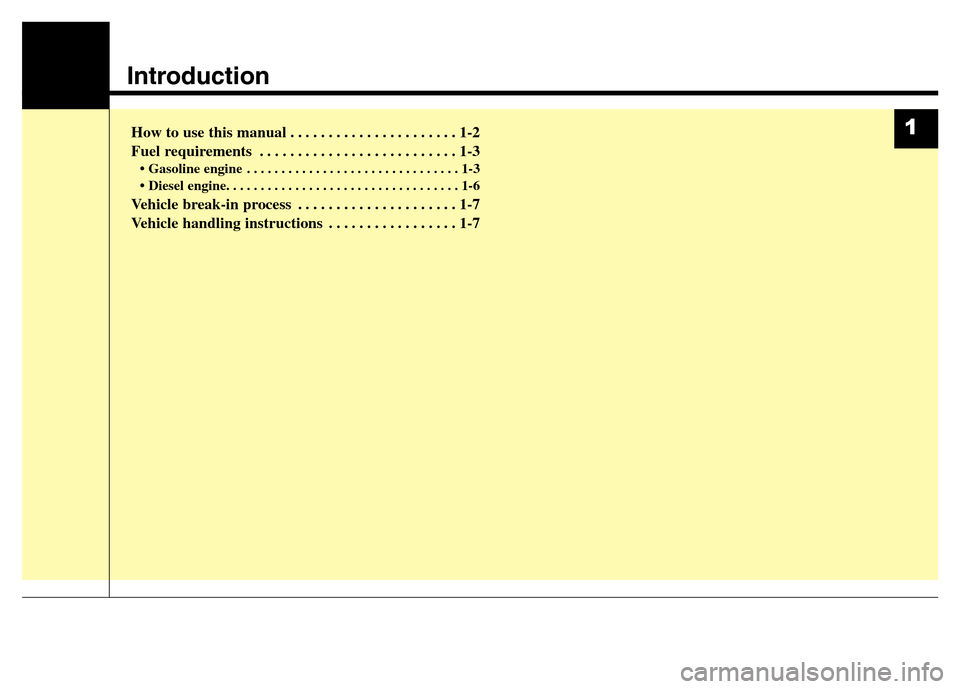 Hyundai Grand Santa Fe 2015  Owners Manual Introduction
How to use this manual . . . . . . . . . . . . . . . . . . . . . . 1-2
Fuel requirements . . . . . . . . . . . . . . . . . . . . . . . . . . 1-3
• Gasoline engine . . . . . . . . . . . 
