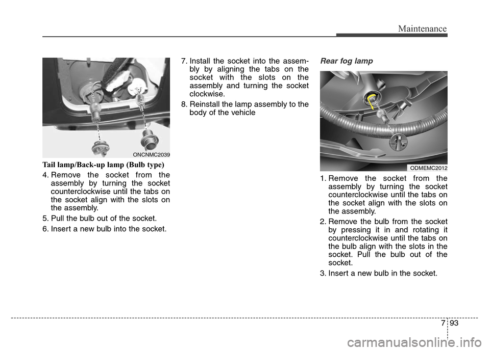 Hyundai Grand Santa Fe 2015  Owners Manual 793
Maintenance
Tail lamp/Back-up lamp (Bulb type) 
4. Remove the socket from the
assembly by turning the socket
counterclockwise until the tabs on
the socket align with the slots on
the assembly.
5. 