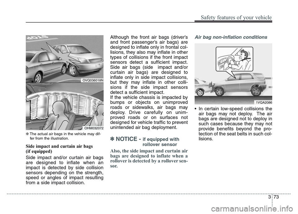 Hyundai Grand Santa Fe 2015  Owners Manual 373
Safety features of your vehicle
❈The actual air bags in the vehicle may dif-
fer from the illustration.
Side impact and curtain air bags 
(if equipped)
Side impact and/or curtain air bags
are de