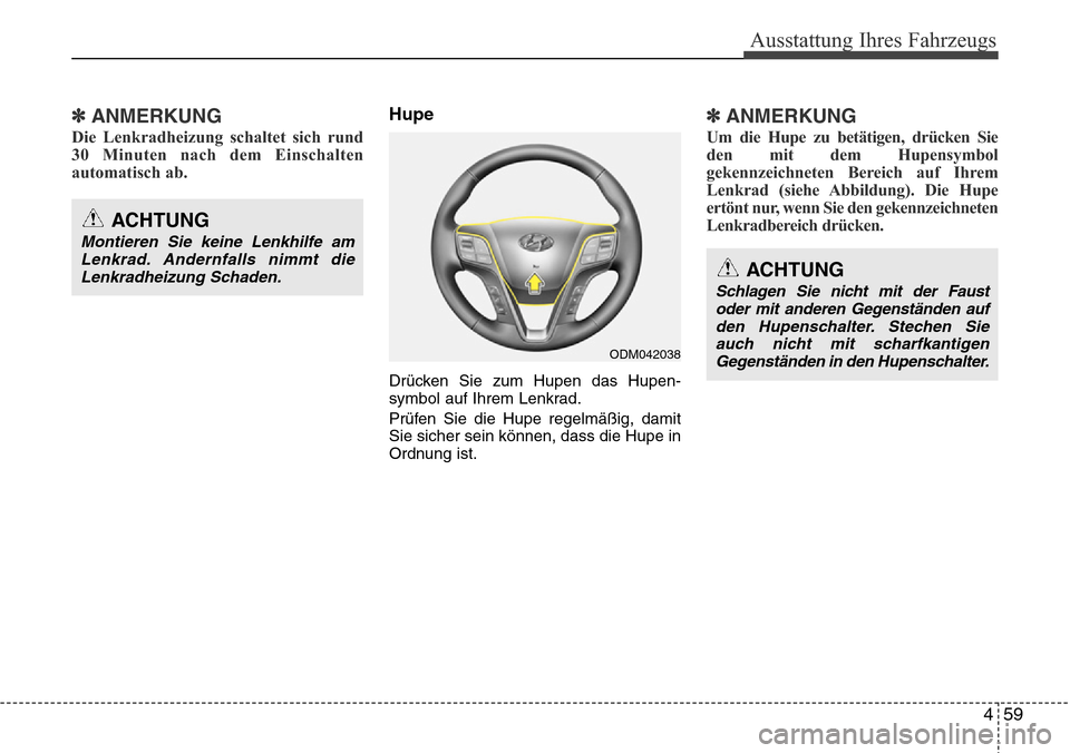 Hyundai Grand Santa Fe 2015  Betriebsanleitung (in German) 459
Ausstattung Ihres Fahrzeugs
✽ANMERKUNG
Die Lenkradheizung schaltet sich rund
30 Minuten nach dem Einschalten
automatisch ab.
Hupe
Drücken Sie zum Hupen das Hupen-
symbol auf Ihrem Lenkrad.
Prü